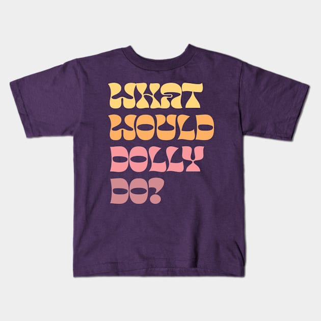 What Would Dolly Do? Kids T-Shirt by DankFutura